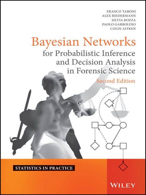 Title details for Bayesian Networks for Probabilistic Inference and Decision Analysis in Forensic Science by Franco Taroni - Available